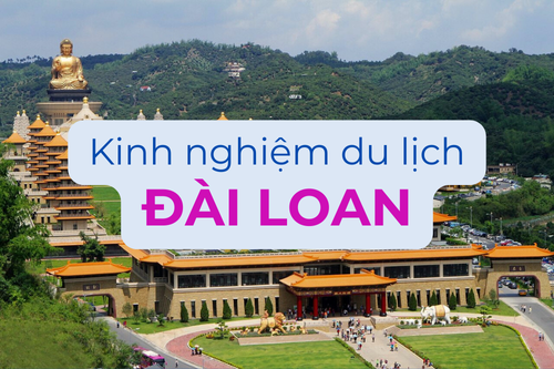 Kinh Nghiệm Du Lịch Đài Loan Từ A-Z